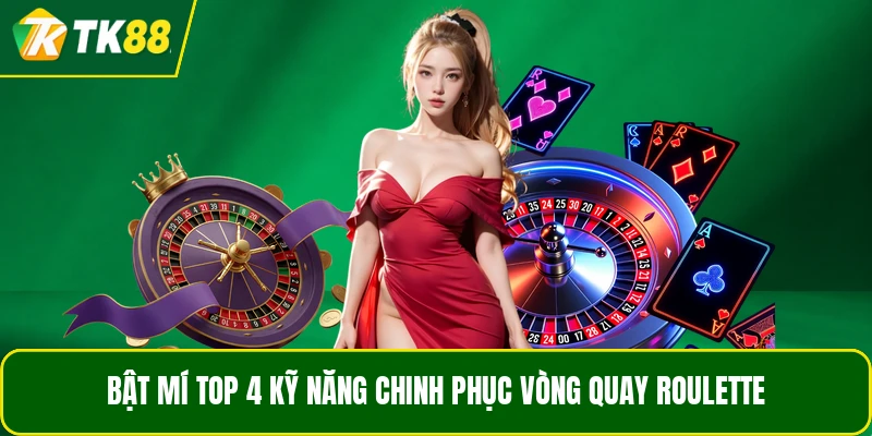 Bật mí top 4 kỹ năng chinh phục vòng quay Roulette Bật mí top 4 kỹ năng chinh phục vòng quay Roulette