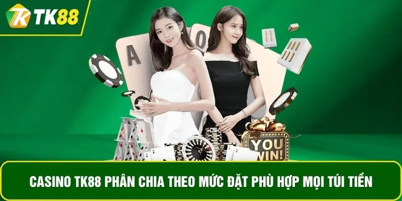 Casino TK88 phân chia theo mức đặt phù hợp mọi túi tiền Casino TK88 phân chia theo mức đặt phù hợp mọi túi tiền