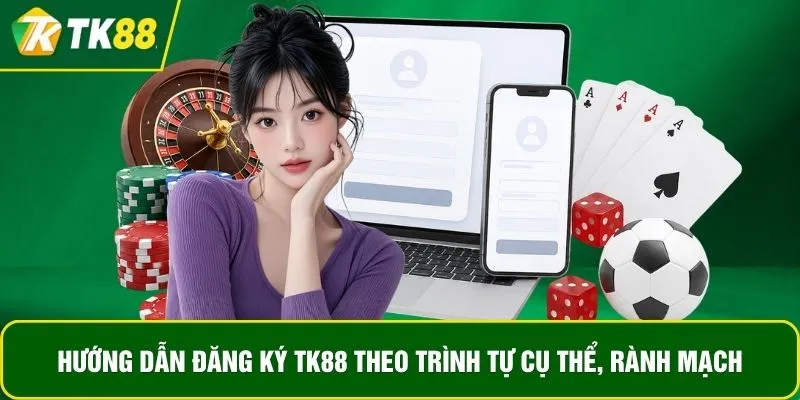 Hướng dẫn đăng ký TK88 theo trình tự cụ thể, rành mạch