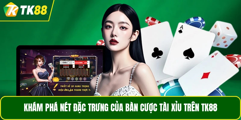 Khám phá nét đặc trưng của bàn cược Tài Xỉu trên TK88 Khám phá nét đặc trưng của bàn cược Tài Xỉu trên TK88