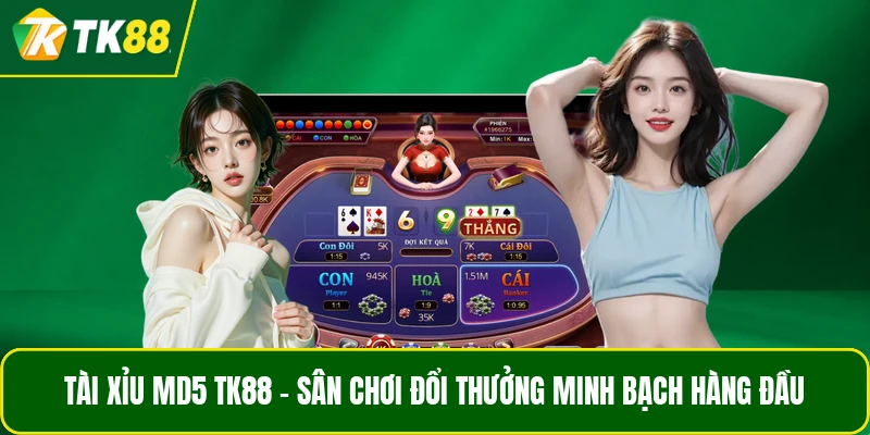 Tài Xỉu MD5 TK88 - Sân Chơi Đổi Thưởng Minh Bạch Hàng Đầu