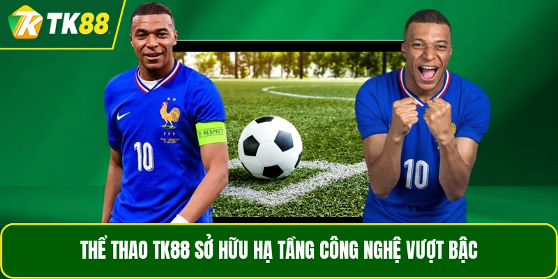 Thể thao TK88 sở hữu hạ tầng công nghệ vượt bậc