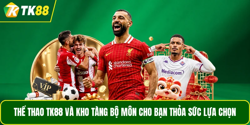 Thể thao TK88 và kho tàng bộ môn cho bạn thỏa sức lựa chọn