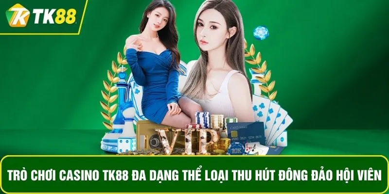 Trò chơi casino TK88 đa dạng thể loại thu hút đông đảo hội viên Trò chơi casino TK88 đa dạng thể loại thu hút đông đảo hội viên