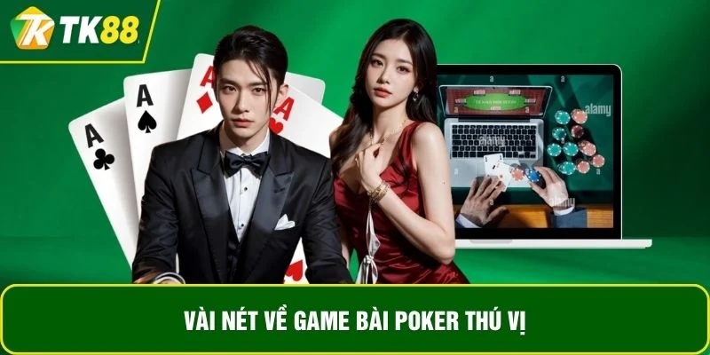 Vài nét về game bài poker thú vị